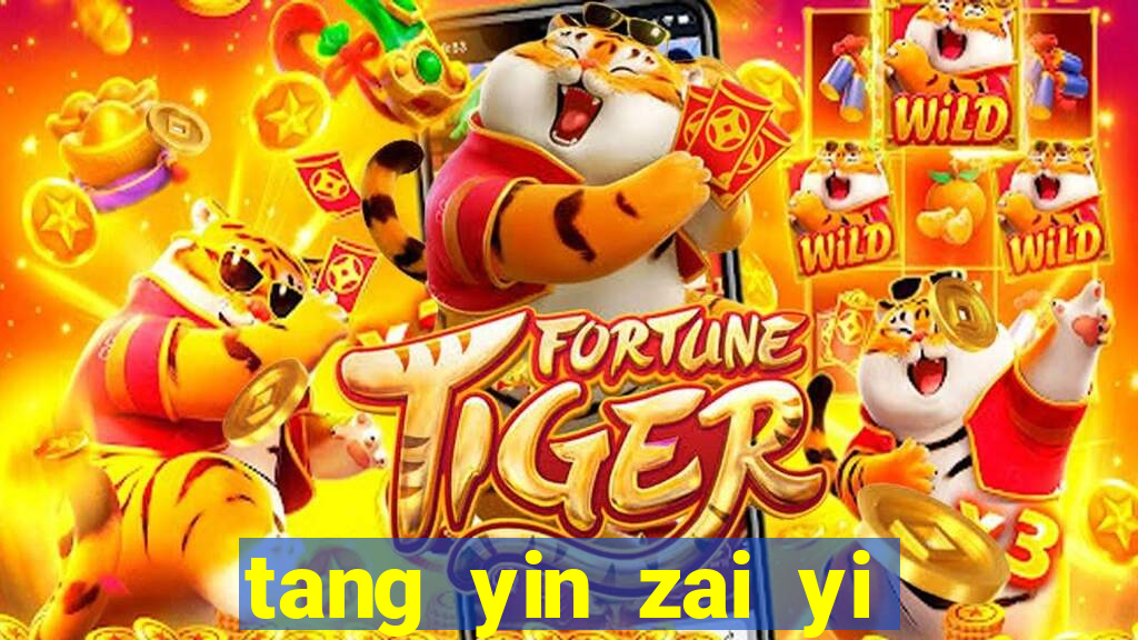 tang yin zai yi jie cap 1